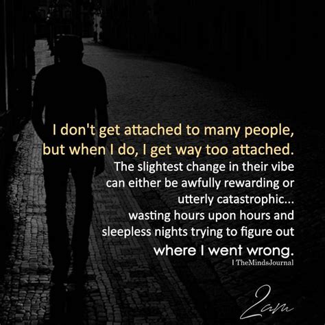 I Dont Get Attached To Many People Scared To Love Quotes Dont Get