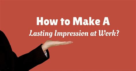 How To Make Lasting Impression At Work 16 Crucial Tips Wisestep