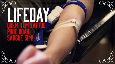 Lifeday Quem Tem Tattoo Pode Doar Sangue Sim Youtube