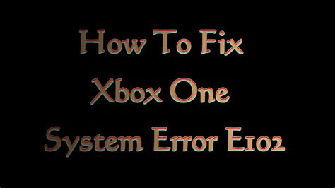 How To Fix Xbox One System Error E102 Youtube