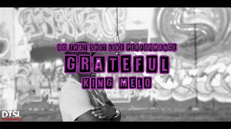 King Melo Grateful Do That Shit Live Performance Youtube