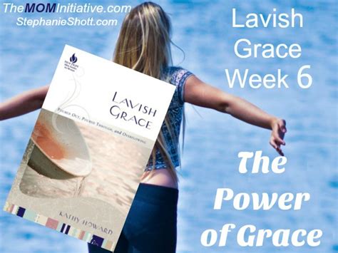 Lavish Grace Week 6 The Power Of Grace The Mom Initiative