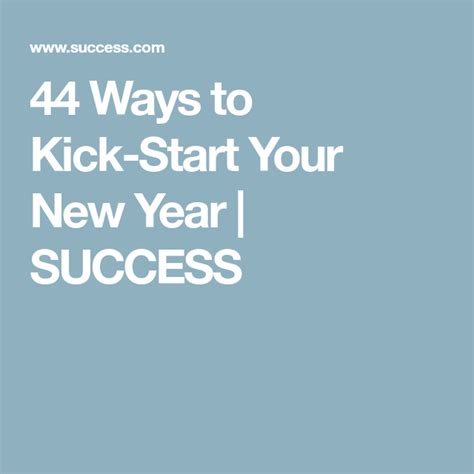 44 Ways To Kick Start Your New Year Success Newyear Success Kicks