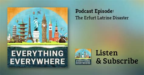 The erfurt latrine disaster was an event that occurred in erfurt, duchy of thuringia in 1184 where a number of nobles from across the holy roman empire were meeting in a room at the church of st. Everything Everywhere Daily History Podcast - podfollow.com