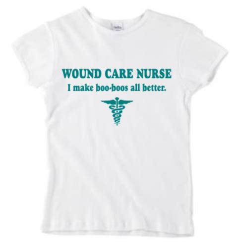 Wound Care Nurse I Make Boo Boos All Better Wound Care Nursing