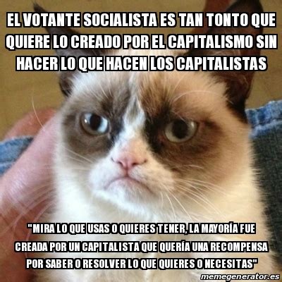 Meme Grumpy Cat El Votante Socialista Es Tan Tonto Que Quiere Lo