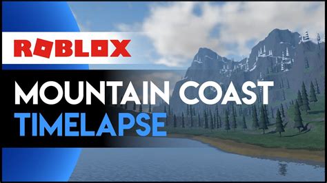 Roblox Mountain Coast Timelapse Youtube