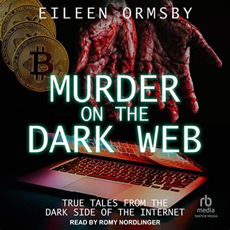 Murder On The Dark Web True Tales From The Dark Side Of The Internet