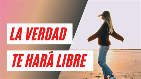 Conocerán La Verdad Y La Verdad Los Hará Libres Youtube