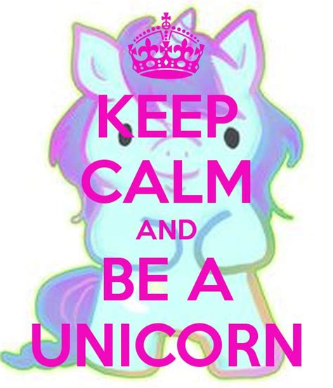 Keep Calm And Be A Unicorn Poster Unicorn Life Unicorn Pictures