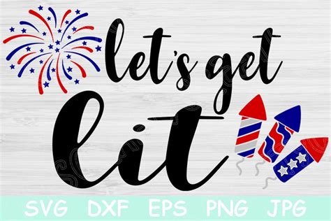 Lets Get Lit Svg Fourth of July Svg Files This 4th of July svg that