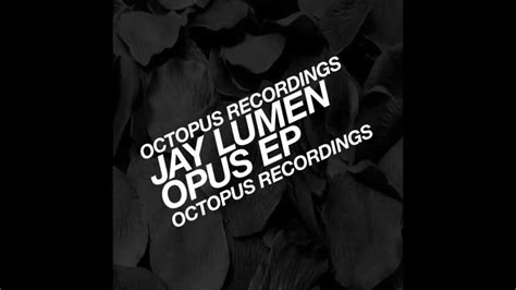 Jay Lumen Opus Original Mix Octopus Recordings Youtube