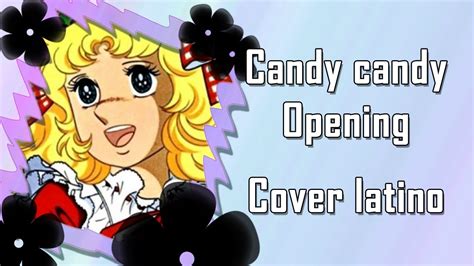 Candy Candy Opening Cover Latino Elikuro Youtube