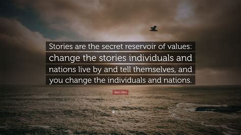 Maybe you would like to learn more about one of these? Ben Okri Quote: "Stories are the secret reservoir of ...