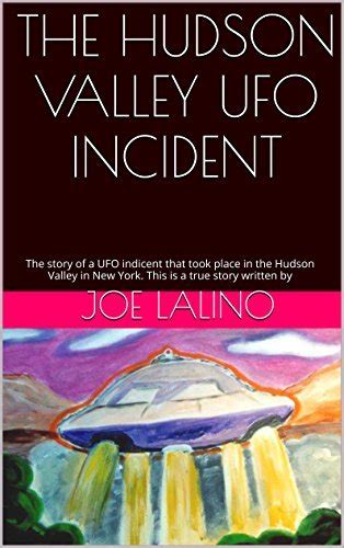 The Hudson Valley Ufo Incident The Story Of A Ufo Indicent That Took