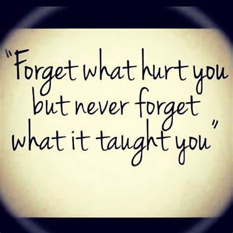 Forget What Hurt You But Never Forget What It Taught You Pictures