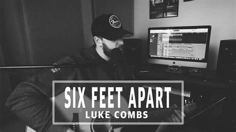 Luke Combs Six Feet Apart Youtube