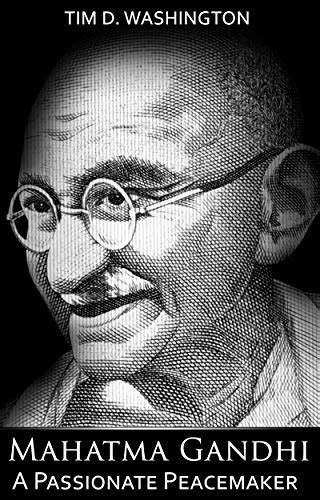 Mahatma Gandhi A Passionate Peacemaker Ebook Washington Tim D