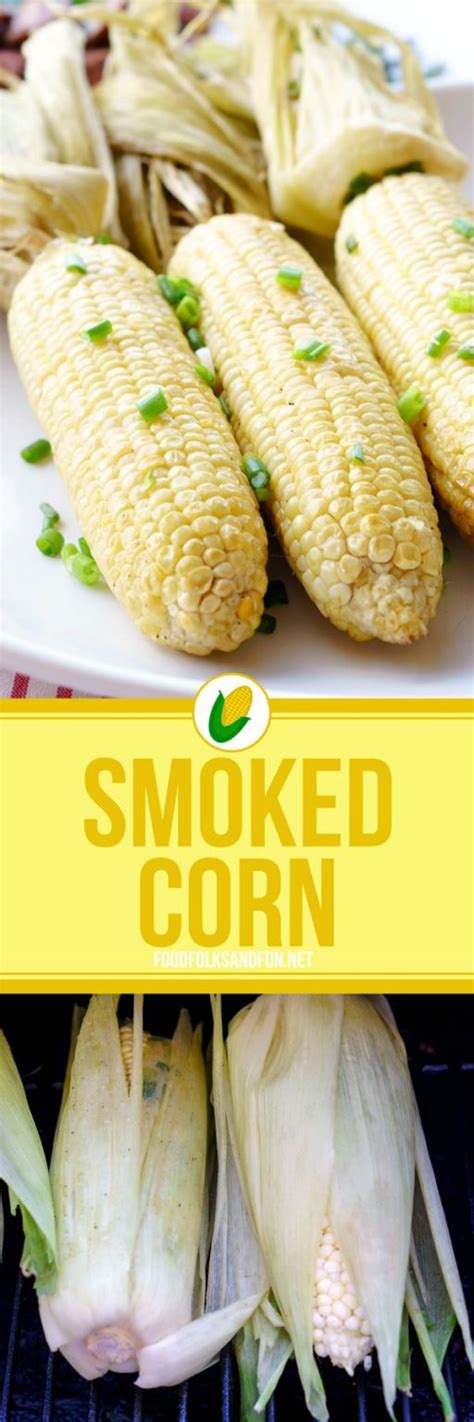 Smoked Corn On The Cob • Food Folks And Fun