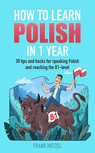How To Learn Polish In 1 Year 30 Tips And Hacks For Speaking Polish And Reaching The B1 Level