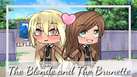 The Blonde And The Brunette Lesbian Love Story Gacha Life Glmm Youtube