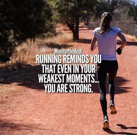 Running Reminds You That Even In Your Weakest Moments You Are Strong