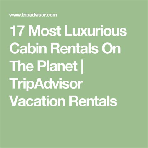 17 Most Luxurious Cabin Rentals On The Planet With Images Cabin