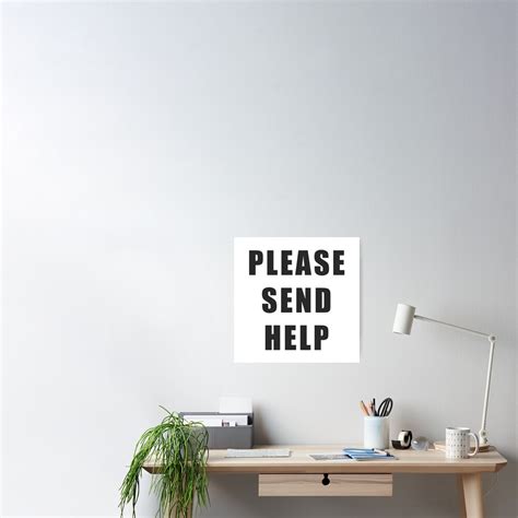 Please Send Help Black Poster For Sale By Seventyd Redbubble