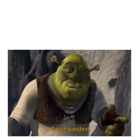 Shrek Meme Template From Me To Yall To Use Good Question Know Your