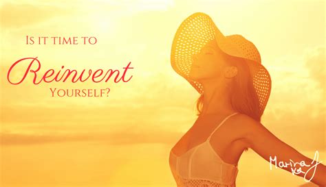 Is It Time To Reinvent Yourself Marina J