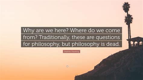 Stephen Hawking Quote Why Are We Here Where Do We Come From