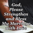 God, Please Strengthen and Bless My Marriage with Love
