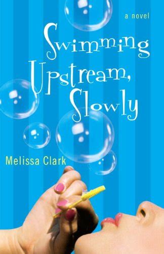 Swimming Upstream Slowly A Novel Kindle Edition By Clark Melissa Literature And Fiction