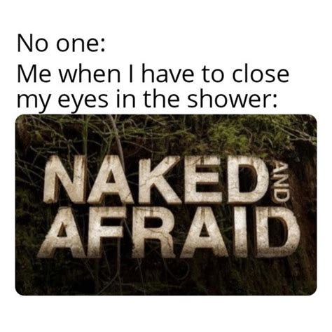 No One Me When I Have To Close My Eyes In The Shower Naked And Afraid My Xxx Hot Girl