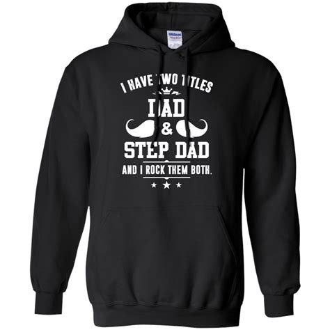 I Have Two Titles Dad And Step Dad And I Rock Them Both Tshirt Tank Hoodie Robinplacefabrics