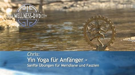 Chris Yin Yoga Für Anfänger Sanfte Übungen Für Meridiane Und Faszien