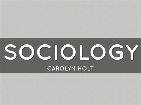 Sociology By Carolyn Holt