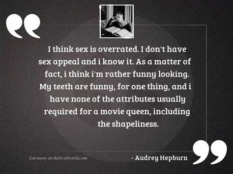 I Think Sex Is Overrated Inspirational Quote By Audrey Hepburn