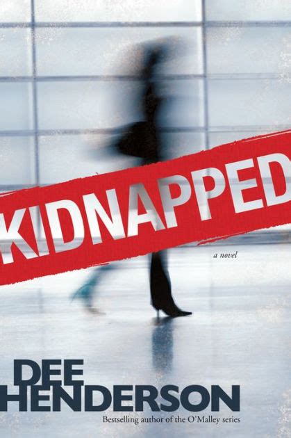 Kidnapped By Dee Henderson Paperback Barnes And Noble