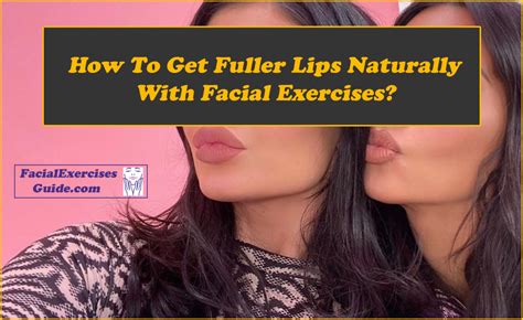 How To Get Fuller Lips Naturally With Facial Exercises Facial Exercises Guide