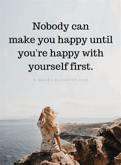 happiness quotes nobody can make you happy until you re happy with yourself first make you