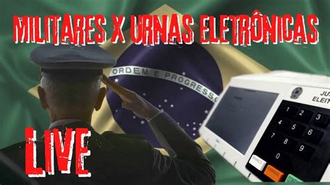 Live Militares X Urnas Eletr Nicas Youtube