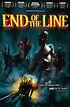 End of the Line (2007) - IMDb