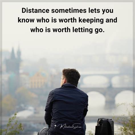 Quote Distance Sometimes Lets You Know Who Is Worth Keeping And Who Is