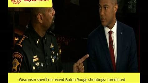 Wisconsin Sheriff On Recent Baton Rouge Shootings I Predicted This By Cnn Youtube