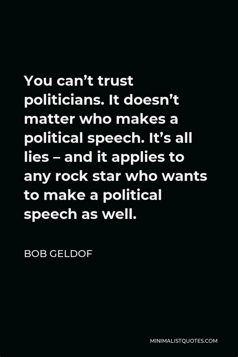 Bob Geldof Quote You Cant Trust Politicians It Doesnt Matter Who
