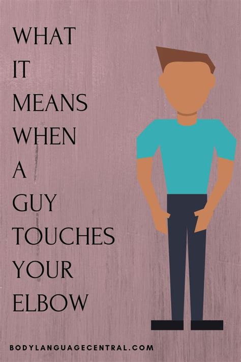 What It Means When A Guy Touches Your Elbow Touching You Body Language Signs Guys