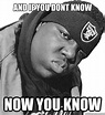 and if you dont know now you know - Now you know Biggie - quickmeme