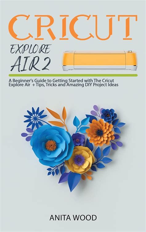 Buy Cricut Explore Air 2 A Beginners Guide To Getting Started With