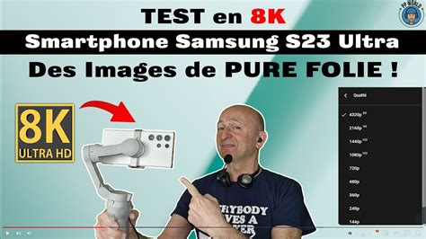 Test Samsung S23 Ultra En 8k Tout Le Monde Peut Regarder En Full